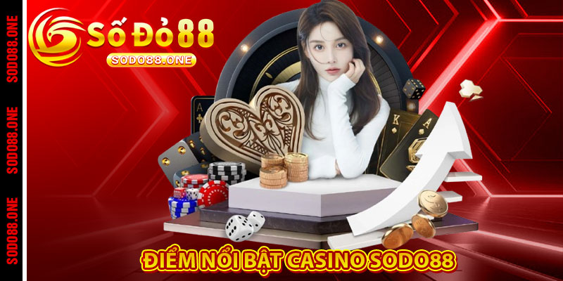 Điểm nổi bật Casino Sodo88 