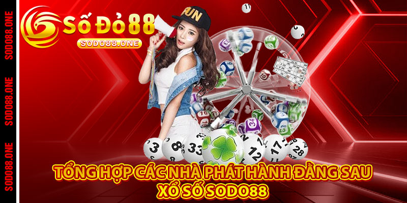 Tổng hợp các nhà phát hành đằng sau Xổ Số Sodo88 