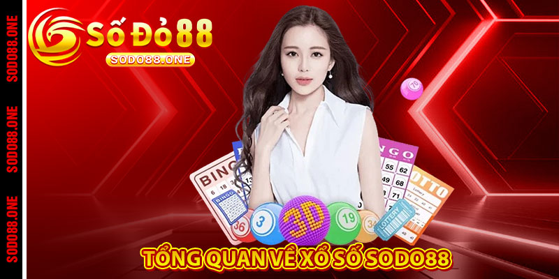Tổng quan về Xổ Số Sodo88 