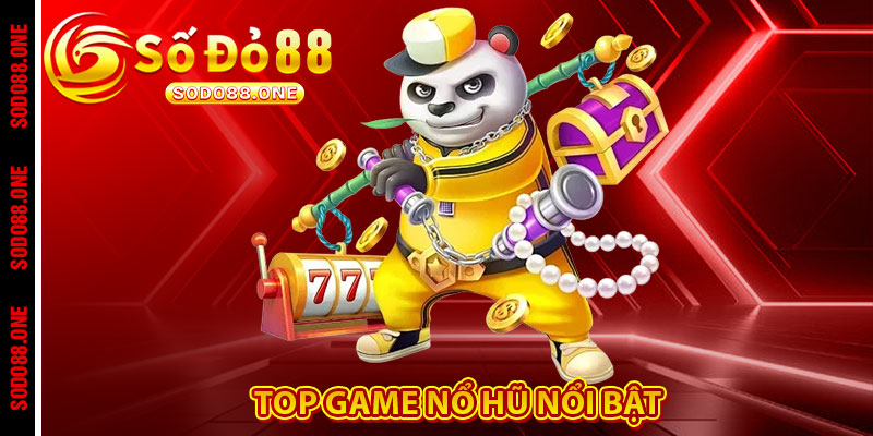 Top game nổ hũ nổi bật 