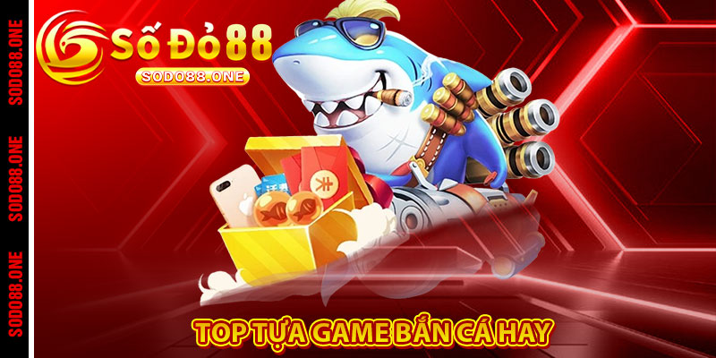 Top tựa game bắn cá hay 