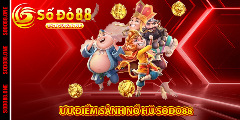 Ưu điểm sảnh Nổ Hũ Sodo88 