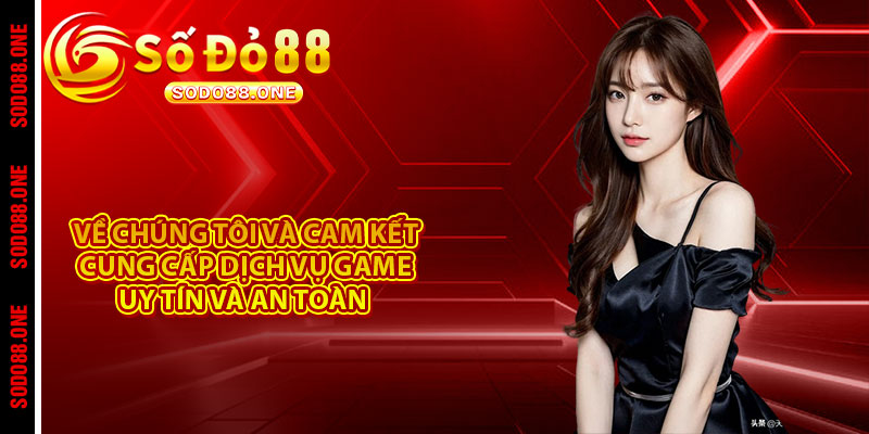 Về chúng tôi và cam kết cung cấp dịch vụ game uy tín và an toàn 