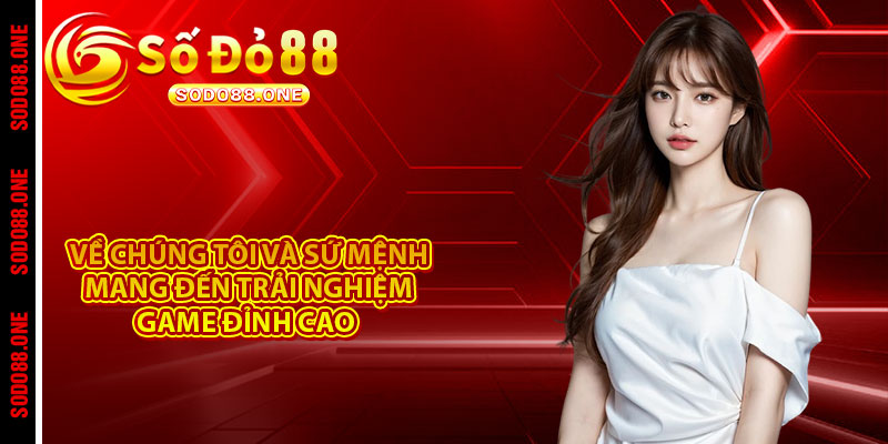 Về chúng tôi và sứ mệnh mang đến trải nghiệm game đỉnh cao 